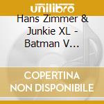Hans Zimmer & Junkie XL - Batman V Superman: Dawn Of Justice cd