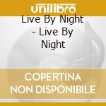 Live By Night - Live By Night cd musicale di Live By Night