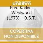 Fred Karlin - Westworld (1973) - O.S.T. cd musicale di Fred Karlin