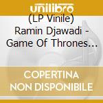 (LP Vinile) Ramin Djawadi - Game Of Thrones (Limited Edition Fire And Ice Picture Disc) (Rsd)