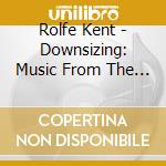 Rolfe Kent - Downsizing: Music From The Motion Picture cd