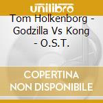 Tom Holkenborg - Godzilla Vs Kong - O.S.T. cd