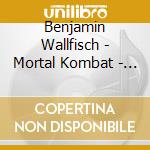Benjamin Wallfisch - Mortal Kombat - O.S.T. cd