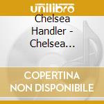 Chelsea Handler - Chelsea Handler: Evolution cd