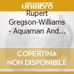 Rupert Gregson-Williams - Aquaman And The Lost Kingdom - O.S.T cd