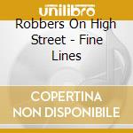 Robbers On High Street - Fine Lines cd musicale di Robbers On High Street