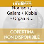 Morrison / Gallant / Kibbie - Organ & Choral Music cd musicale di Morrison / Gallant / Kibbie