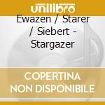 Ewazen / Starer / Siebert - Stargazer cd