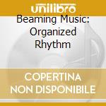 Beaming Music: Organized Rhythm cd musicale di Bach / Bolcom / Organized Rhyt