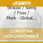 Strauss / Sierra / Foss / Mark - Global Reflections cd musicale di Strauss / Sierra / Foss / Mark