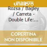 Rozsa / Bagley / Carreta - Double Life: Concert Music For Strings cd