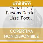 Franz Liszt / Parsons Derek - Lizst: Poet Inspired cd musicale di Franz Liszt / Parsons Derek