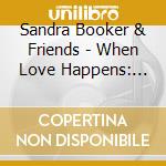 Sandra Booker & Friends - When Love Happens: The Loving Day Concert cd musicale di Sandra Booker & Friends