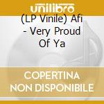 (LP Vinile) Afi - Very Proud Of Ya