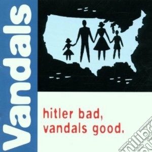 Vandals (The) - Hitler Bad, Vandals Good cd musicale di VANDALS