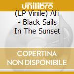 (LP Vinile) Afi - Black Sails In The Sunset