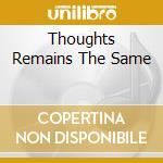 Thoughts Remains The Same cd