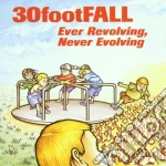 30 Foot Fall - Ever Revolving Never Evolving cd