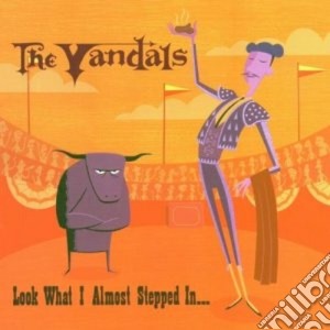 Vandals (The) - Look What I Almost Stepped in cd musicale di VANDALS