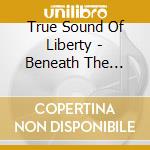 True Sound Of Liberty - Beneath The Shadows cd