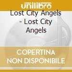 Lost City Angels - Lost City Angels cd musicale di Lost City Angels