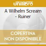 A Wilhelm Scream - Ruiner cd musicale di A WILHELM SCREAM
