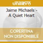 Jaime Michaels - A Quiet Heart cd