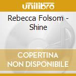 Rebecca Folsom - Shine cd musicale di Rebecca Folsom