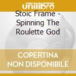 Stoic Frame - Spinning The Roulette God cd