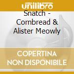 Snatch - Cornbread & Alister Meowly cd