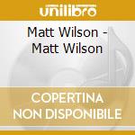 Matt Wilson - Matt Wilson cd musicale di Matt Wilson