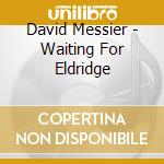 David Messier - Waiting For Eldridge cd