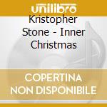 Kristopher Stone - Inner Christmas cd musicale di Kristopher Stone