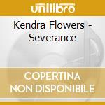 Kendra Flowers - Severance cd