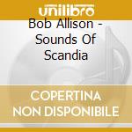 Bob Allison - Sounds Of Scandia cd