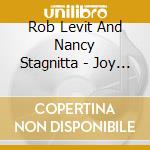 Rob Levit And Nancy Stagnitta - Joy Of My Life cd musicale di Rob Levit And Nancy Stagnitta