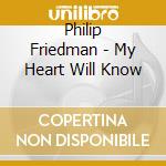 Philip Friedman - My Heart Will Know cd