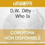 D.W. Ditty - Who Is cd