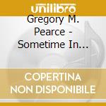 Gregory M. Pearce - Sometime In April cd musicale di Gregory M. Pearce