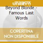 Beyond Blonde - Famous Last Words cd