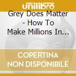 Grey Does Matter - How To Make Millions In Real Estate cd