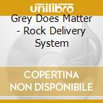 Grey Does Matter - Rock Delivery System cd
