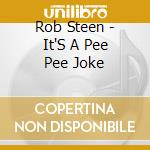 Rob Steen - It'S A Pee Pee Joke cd