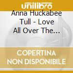 Anna Huckabee Tull - Love All Over The Place cd