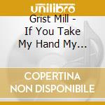 Grist Mill - If You Take My Hand My Son cd
