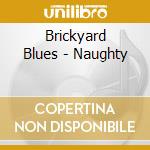 Brickyard Blues - Naughty cd