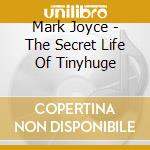 Mark Joyce - The Secret Life Of Tinyhuge