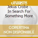 Jekus Crobe - In Search For Something More cd