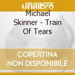Michael Skinner - Train Of Tears cd