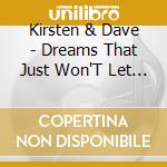 Kirsten & Dave - Dreams That Just Won'T Let Go cd musicale di Kirsten & Dave
